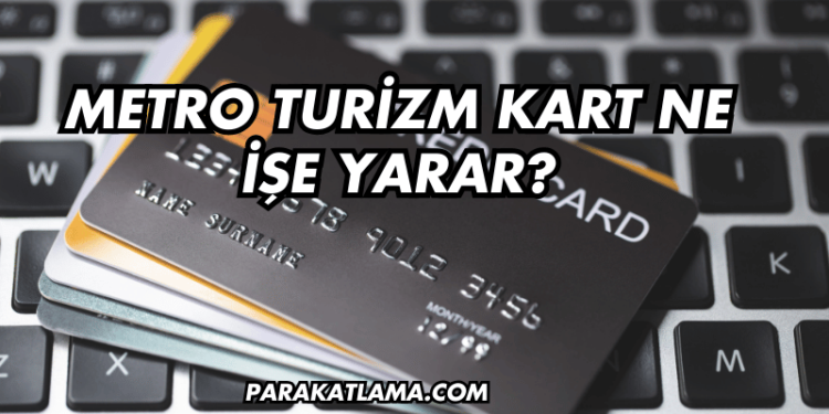 Metro Turizm Kart Ne İşe Yarar?