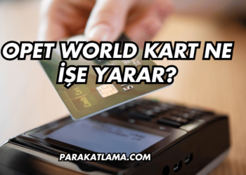 Opet World Kart Ne İşe Yarar?