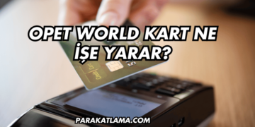 Opet World Kart Ne İşe Yarar?