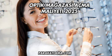 Optik Mağazası Açma Maliyeti 2025