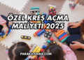 Özel Kreş Açma Maliyeti 2025