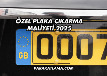 Özel Plaka Çıkarma Maliyeti 2025