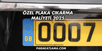 Özel Plaka Çıkarma Maliyeti 2025