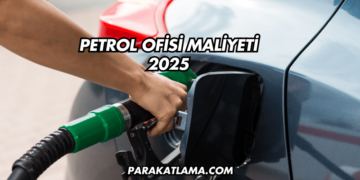Petrol Ofisi Maliyeti 2025