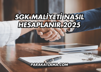 SGK Maliyeti Nasıl Hesaplanır 2025