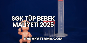 SGK Tüp Bebek Maliyeti 2025