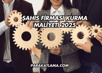 Şahıs Firması Kurma Maliyeti 2025
