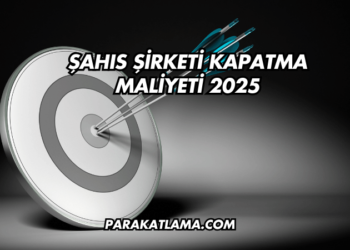Şahıs Şirketi Kapatma Maliyeti 2025