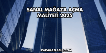 Sanal Mağaza Açma Maliyeti 2025