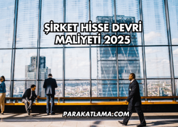Şirket Hisse Devri Maliyeti 2025
