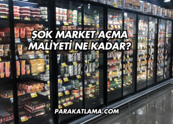 Şok Market Açma Maliyeti Ne Kadar?