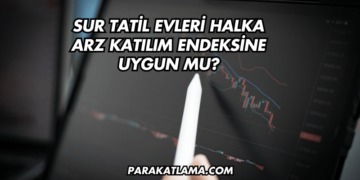 Sur Tatil Evleri Halka Arz Katılım Endeksine Uygun mu?