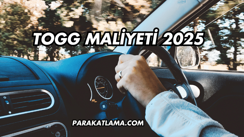 Togg Maliyeti 2025