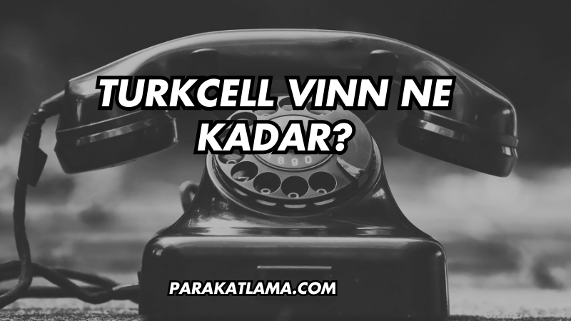Turkcell VINN Ne Kadar?