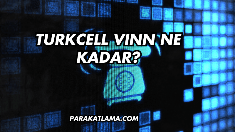 Turkcell VINN Ne Kadar?