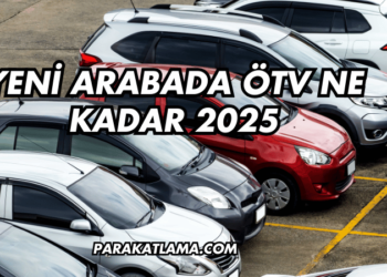 Yeni Arabada ÖTV Ne Kadar 2025