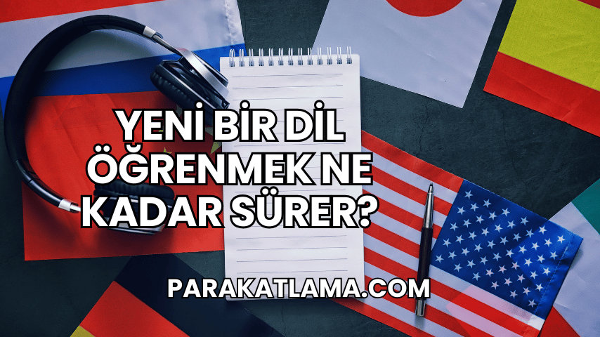 Yeni Bir Dil Öğrenmek Ne Kadar Sürer?