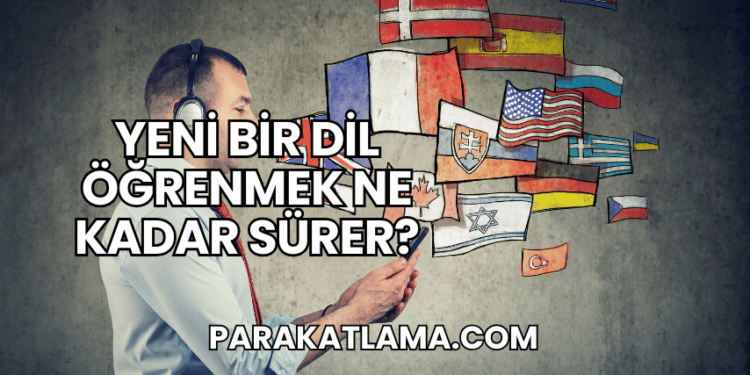 Yeni Bir Dil Öğrenmek Ne Kadar Sürer?