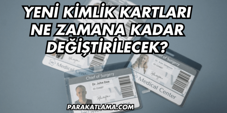 Yeni Kimlik Kartları Ne Zamana Kadar Değiştirilecek?