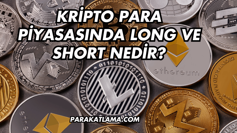 Kripto Para Piyasasında Long ve Short Nedir?