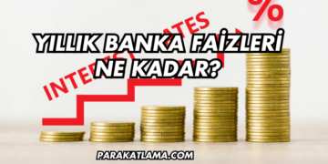Yıllık Banka Faizleri Ne Kadar?