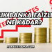 Yıllık Banka Faizleri Ne Kadar?