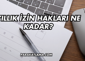 Yıllık İzin Hakları Ne Kadar?