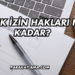 Yıllık İzin Hakları Ne Kadar?