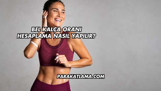 Bel Kalça Oranı Hesaplama Nasıl Yapılır?