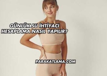 Günlük Su İhtiyacı Hesaplama Nasıl Yapılır?