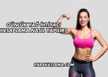 Günlük Yağ İhtiyacı Hesaplama Nasıl Yapılır?