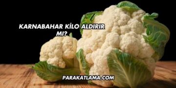 Karnabahar Kilo Aldırır mı?