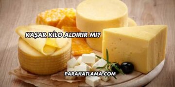 Kaşar Kilo Aldırır mı?