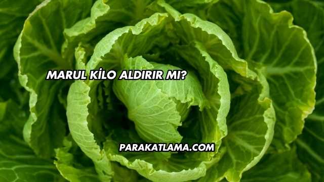 Marul Kilo Aldırır mı?