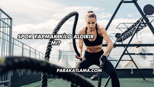 Spor Yapmak Kilo Aldırır mı?