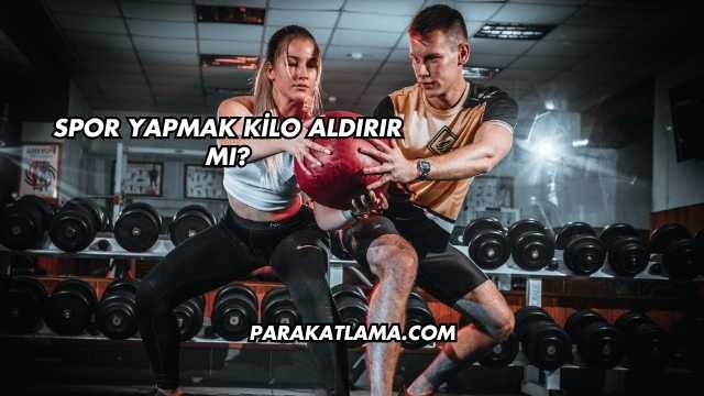 Spor Yapmak Kilo Aldırır mı?