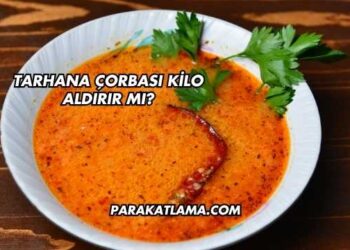 Tarhana Çorbası Kilo Aldırır mı?