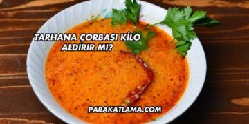 Tarhana Çorbası Kilo Aldırır mı?