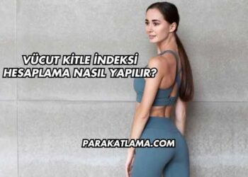 Vücut Kitle İndeksi Hesaplama Nasıl Yapılır?