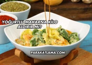 Yoğurtlu Makarna Kilo Aldırır mı?