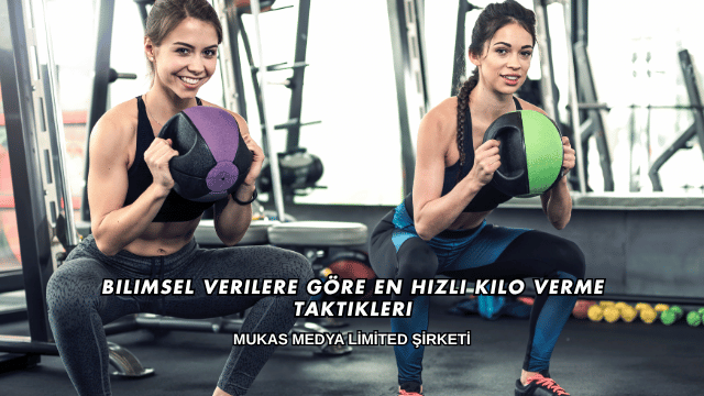 Bilimsel Verilere Göre En Hızlı Kilo Verme Taktikleri