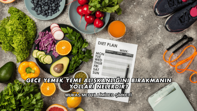 Gece Yemek Yeme Alışkanlığını Bırakmanın Yolları Nelerdir?