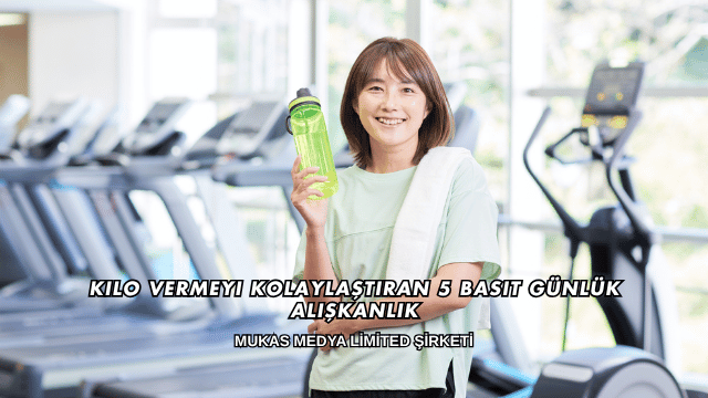 Kilo Vermeyi Kolaylaştıran 5 Basit Günlük Alışkanlık